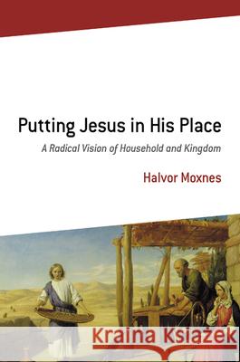 Putting Jesus in His Place: A Radical Vision of Household and Kingdom Halvor Moxnes 9780664223106 Westminster John Knox Press - książka