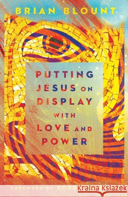 Putting Jesus on Display with Love and Power Brian Blount Robby Dawkins 9780800799304 Chosen Books - książka