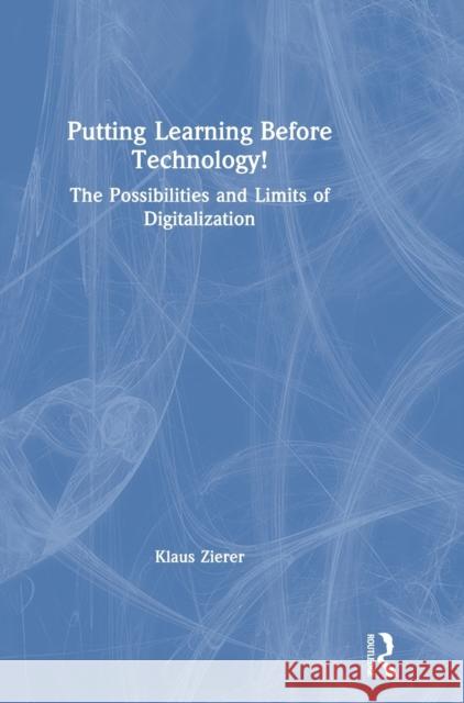 Putting Learning Before Technology!: The Possibilities and Limits of Digitalization Zierer, Klaus 9781138320505 Routledge - książka