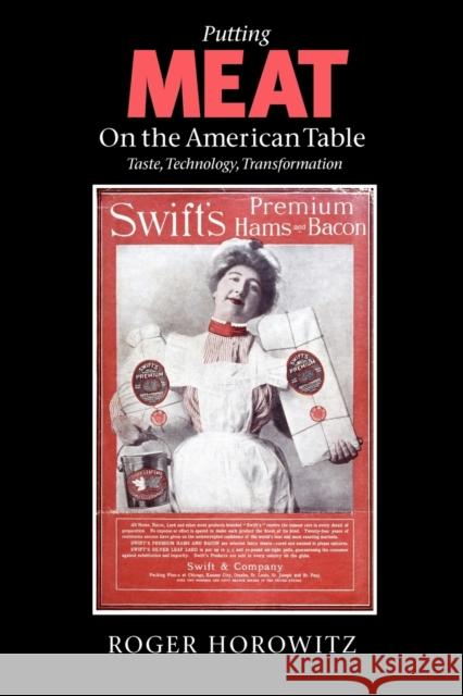 Putting Meat on the American Table: Taste, Technology, Transformation Horowitz, Roger 9780801882418 Johns Hopkins University Press - książka