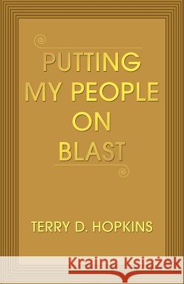 Putting My People on Blast Terry D. Hopkins 9780595462698 iUniverse - książka