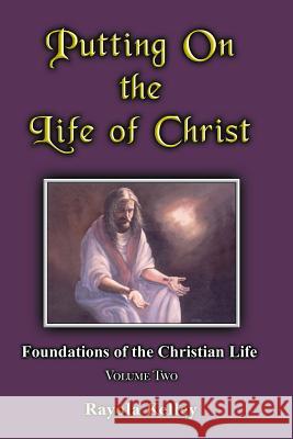 Putting on the Life of Christ Rayola Kelley 9780989168328 Hidden Manna Publications - książka