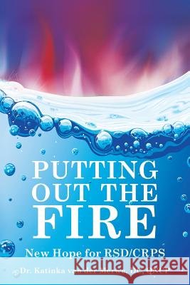 Putting Out the Fire: New Hope for RSD/CRPS Van Der Merwe, DC Qncp Katinka 9781534832640 Createspace Independent Publishing Platform - książka