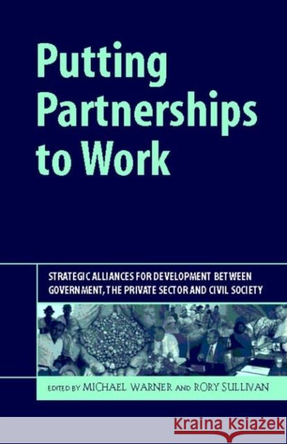 Putting Partnerships to Work : Strategic Alliances for Development between Government, the Private Sector and Civil Society  9781874719724  - książka