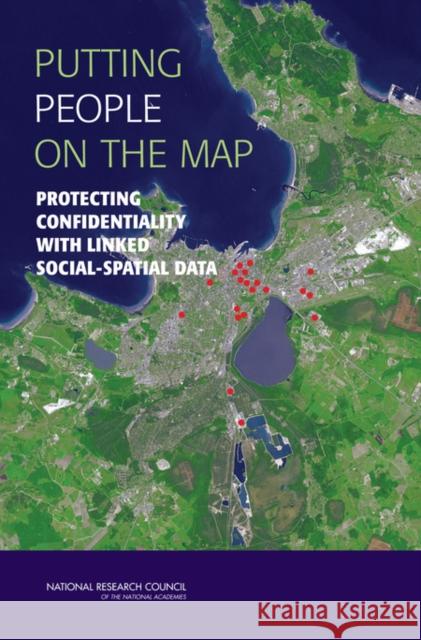 Putting People on the Map: Protecting Confidentiality with Linked Social-Spatial Data National Research Council 9780309104142 National Academies Press - książka