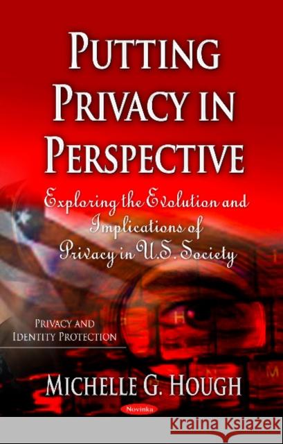 Putting Privacy in Perspective: Exploring the Evolution & Implications of Privacy in U.S. Society Michelle G Hough 9781628085082 Nova Science Publishers Inc - książka