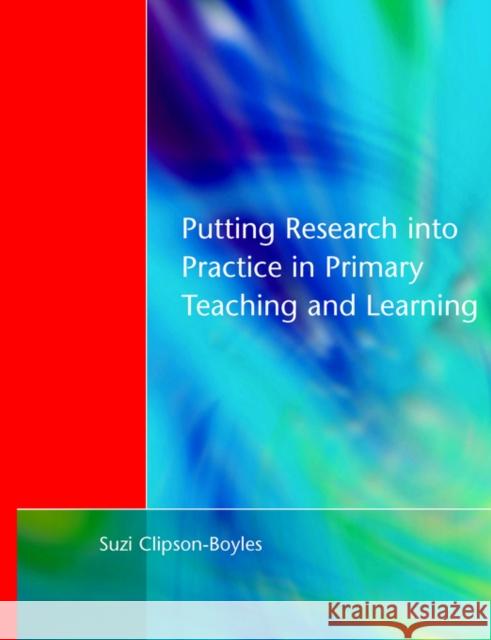 Putting Research Into Practice in Primary Teaching and Learning Clipson-Boyles, Suzi 9781853466427 David Fulton Publishers, - książka