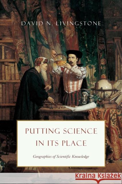 Putting Science in Its Place: Geographies of Scientific Knowledge Livingstone, David N. 9780226102849 University of Chicago Press - książka
