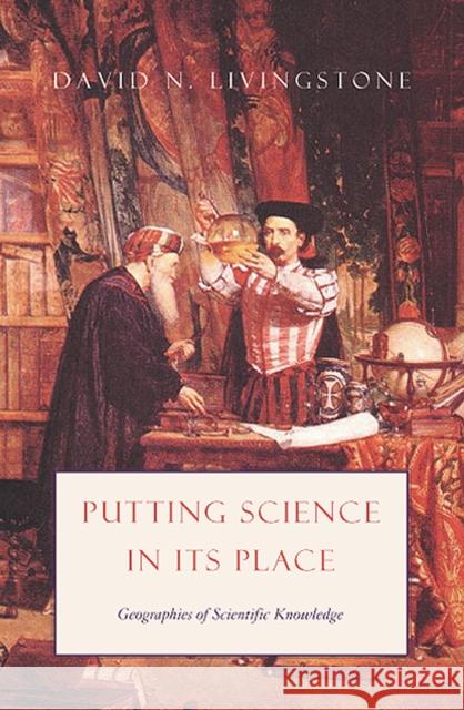 Putting Science in Its Place: Geographies of Scientific Knowledge Livingstone, David N. 9780226487229 University of Chicago Press - książka