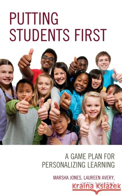 Putting Students First: A Game Plan for Personalizing Learning Marsha Jones Laureen Avery Joseph DiMartino 9781475855708 Rowman & Littlefield Publishers - książka