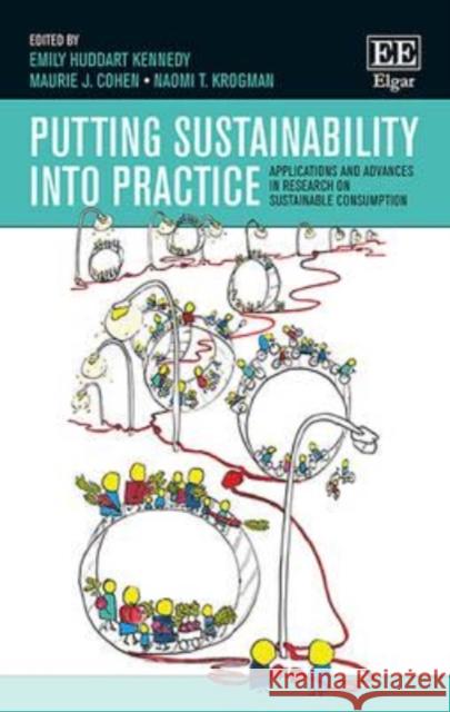 Putting Sustainability into Practice: Applications and Advances in Research on Sustainable Consumption Maurie J. Cohen Emily Huddart Kennedy Naomi Krogman 9781784710590 Edward Elgar Publishing Ltd - książka