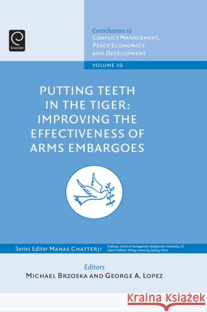 Putting Teeth in the Tiger: Improving the Effectiveness of Arms Embargoes Michael Brzoska, George A. Lopez 9781848552029 Emerald Publishing Limited - książka