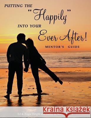 Putting the Happily Into Your Ever After: Mentor's Guide Ed &. Angie Wright Stones Kath 9780990760511 Marriage by God - książka