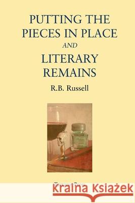 Putting the Pieces in Place and Literary Remains R B Russell 9781718108615 Independently Published - książka