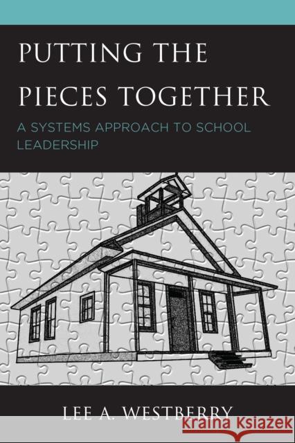 Putting the Pieces Together: A Systems Approach to School Leadership Lee A. Westberry 9781475854022 Rowman & Littlefield Publishers - książka