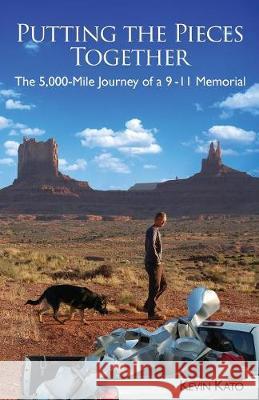 Putting the Pieces Together: The 5,000-Mile Journey of a 9-11 Memorial Kevin Kato 9780984364770 Blue Fuji Publishers - książka