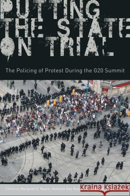 Putting the State on Trial: The Policing of Protest During the G20 Summit Margaret E. Beare Nathalie De Abigail C. Deshman 9780774828291 UBC Press - książka