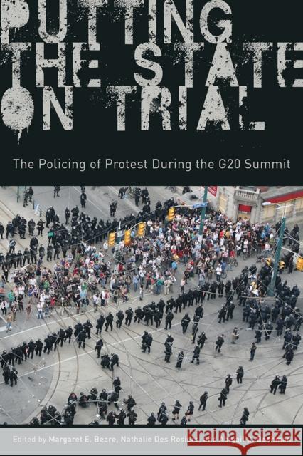 Putting the State on Trial: The Policing of Protest During the G20 Summit Margaret E. Beare Nathalie De Abigail C. Deshman 9780774828307 UBC Press - książka