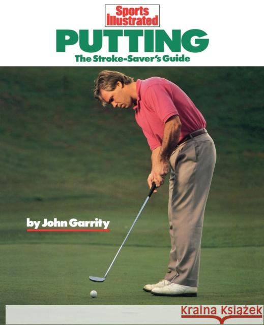 Putting: The Stroke-Savers Guide Garrity, John 9781568000749 Sports Illustrated Books - książka