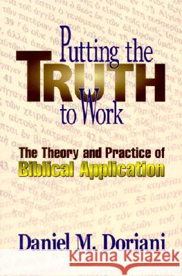 Putting the Truth to Work: The Theory and Practice of Biblical Application Doriani, Daniel M. 9780875521701 P & R Publishing - książka