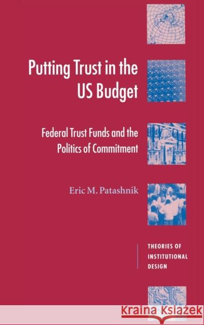 Putting Trust in the US Budget: Federal Trust Funds and the Politics of Commitment Eric M. Patashnik (University of California, Los Angeles) 9780521771740 Cambridge University Press - książka
