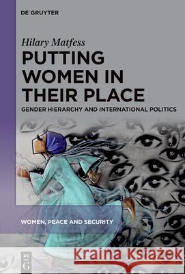 Putting Women in Their Place: Gender, Power, and World Politics Hilary Matfess 9783111664422 de Gruyter - książka