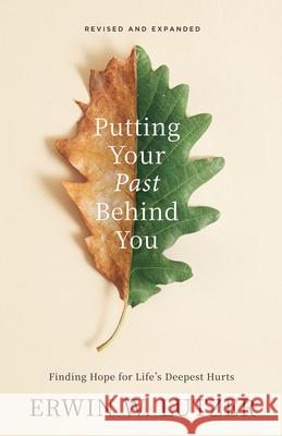 Putting Your Past Behind You: Finding Hope for Life's Deepest Hurts Erwin W. Lutzer 9780802436221 Moody Publishers - książka