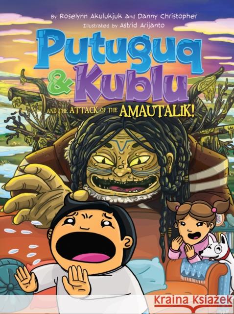 Putuguq and Kublu and the Attack of the Amautalik! Akulukjuk, Roselynn 9781772274196 Inhabit Media - książka