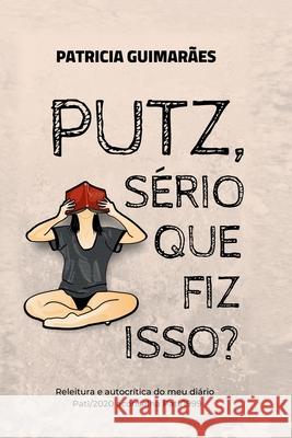 Putz, sério que fiz isso? Guimarães, Patricia 9786500164879 Geracao Literaria - książka