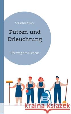 Putzen und Erleuchtung: Der Weg des Dienens Sebastian Stranz 9783769367928 Bod - Books on Demand - książka