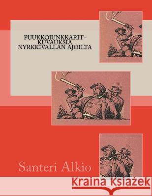 Puukkojunkkarit-Kuvauksia Nyrkkivallan Ajoilta Santeri Alkio 9781499127034 Createspace - książka