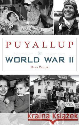 Puyallup in World War II Hans Zeiger 9781540236869 History Press Library Editions - książka