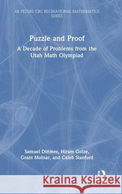 Puzzle and Proof: A Decade of Problems from the Utah Math Olympiad Samuel Dittmer Hiram Golze Grant Molnar 9781032762630 A K PETERS - książka