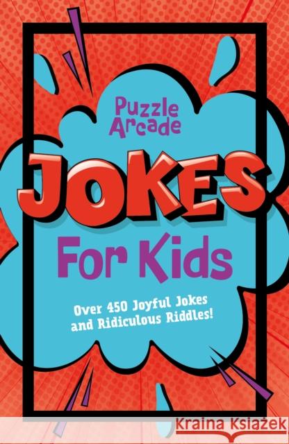 Puzzle Arcade: Jokes for Kids: Over 450 Joyful Jokes and Ridiculous Riddles! Lisa Regan 9781398829473 Arcturus Publishing Ltd - książka