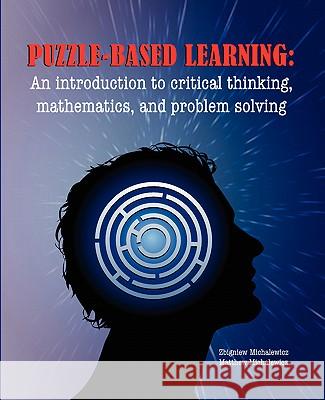 Puzzle-based Learning: Introduction to critical thinking, mathematics, and problem solving Michalewicz, Z. 9781876462635 HYBRID PUBLISHERS - książka