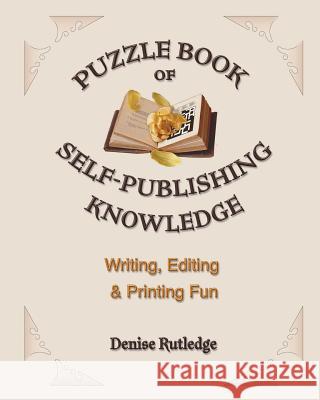 Puzzle Book of Self-Publishing Knowledge: Writing, Editing & Printing Fun Denise Rutledge 9781548140304 Createspace Independent Publishing Platform - książka