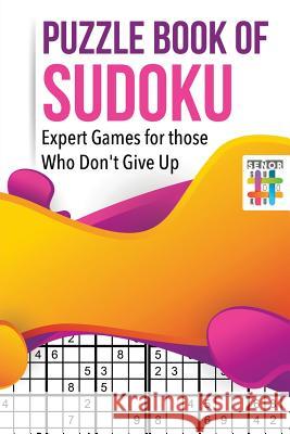 Puzzle Book of Sudoku Expert Games for those Who Don't Give Up Senor Sudoku 9781645215547 Senor Sudoku - książka