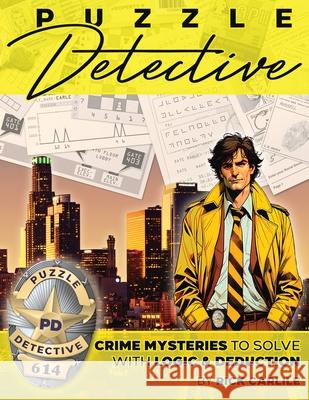 Puzzle Detective: Crime Mysteries to Solve with Logic & Deduction Rick Carlile 9781949117394 Carlile Media - książka