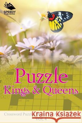 Puzzle Kings & Queens Vol 4: Crossword Puzzles Books For Adults Edition Speedy Publishing LLC 9781682803028 Speedy Publishing LLC - książka