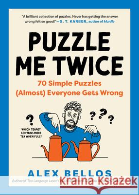 Puzzle Me Twice: 70 Simple Puzzles (Almost) Everyone Gets Wrong Alex Bellos 9798893030280 The  Experiment LLC - książka