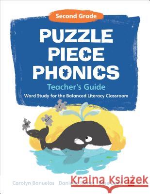 Puzzle Piece Phonics Teacher's Guide: Word Study for the Balanced Literacy Classroom, Second Grade Carolyn Banuelos, Danielle James, Elise Lund 9781506364612 SAGE Publications Inc - książka