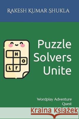 Puzzle Solvers Unite: Wordplay Adventure Quest Rakesh Kumar Shukla   9798852999986 Independently Published - książka