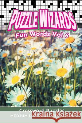 Puzzle Wizards Fun Words Vol 6: Crossword Puzzles Medium Difficulty Edition Speedy Publishing LLC 9781682802861 Speedy Publishing LLC - książka