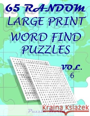 Puzzle World 65 Random Large Print Word Find Puzzles - Volume 6: Brain Games for Your Mind Puzzle World 9781722449414 Createspace Independent Publishing Platform - książka