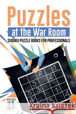Puzzles at the War Room Sudoku Puzzle Books for Professionals Senor Sudoku 9781645214571 Senor Sudoku - książka