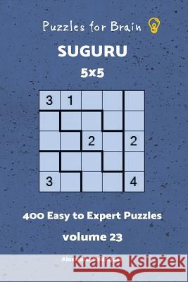 Puzzles fo Brain - Suguru 400 Easy to Expert Puzzles 5x5 vol. 23 Rodriguez, Alexander 9781727836370 Createspace Independent Publishing Platform - książka