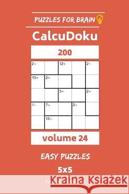 Puzzles for Brain - CalcuDoku 200 Easy Puzzles 5x5 vol. 24 Rodriguez, Alexander 9781729690444 Createspace Independent Publishing Platform - książka