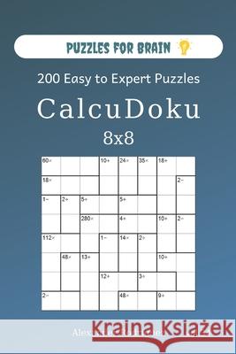 Puzzles for Brain - CalcuDoku 200 Easy to Expert Puzzles 8x8 (volume 34) Alexander Rodriguez 9781673941159 Independently Published - książka