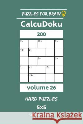 Puzzles for Brain - CalcuDoku 200 Hard Puzzles 5x5 vol. 26 Rodriguez, Alexander 9781729690475 Createspace Independent Publishing Platform - książka