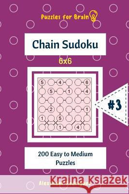 Puzzles for Brain - Chain Sudoku 200 Easy to Medium Puzzles 6x6 vol.3 Rodriguez, Alexander 9781727899054 Createspace Independent Publishing Platform - książka